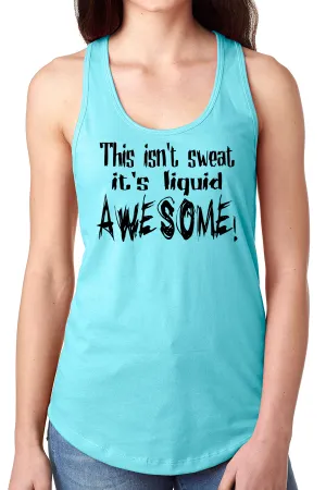 Think Out Loud Apparel This Isn't Sweat It's Liquid Awesome Funny Fitness Tank Top
